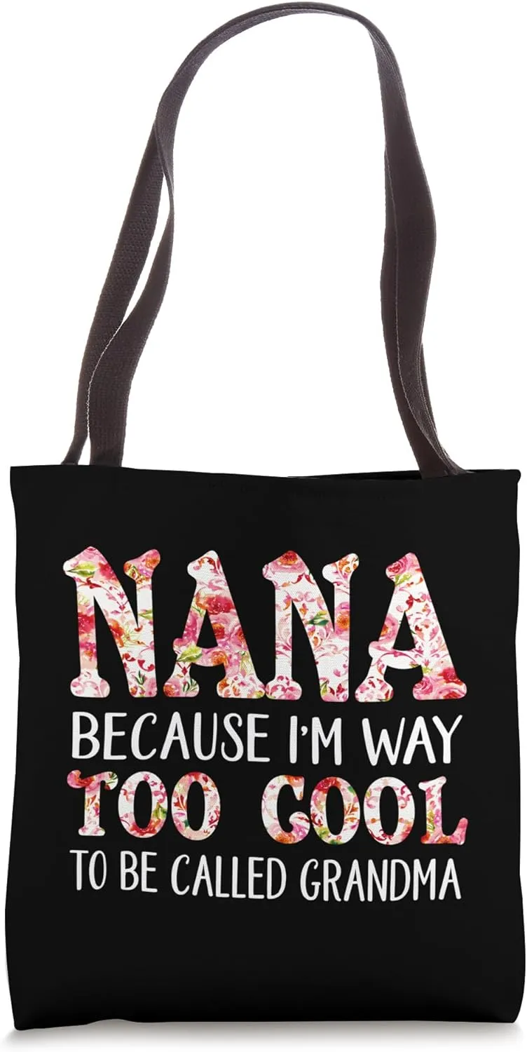 Nana Because I'm Way Too Cool to be called Grandma Tote Bag